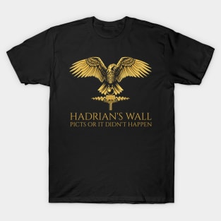 Ancient Rome - Hadrian's Wall - Picts Or It Did Not Happen - SPQR Roman Eagle T-Shirt